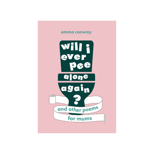 Will I Ever Pee Alone Again? And Other Poems For Mums